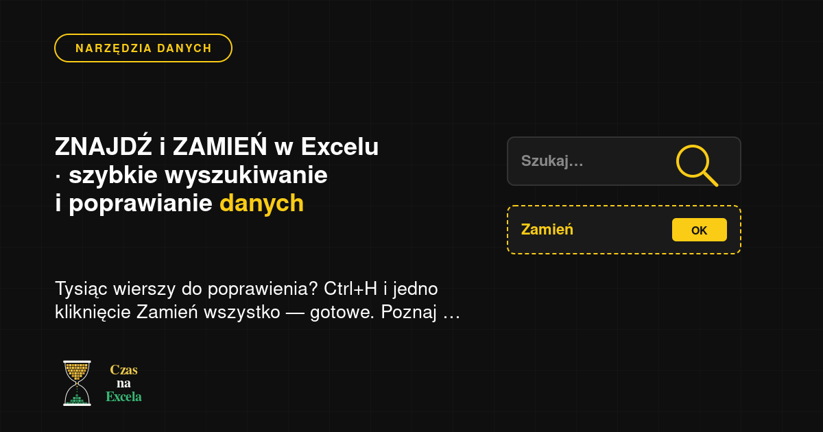 ZNAJDŹ i ZAMIEŃ w Excelu — szybkie wyszukiwanie i poprawianie danych